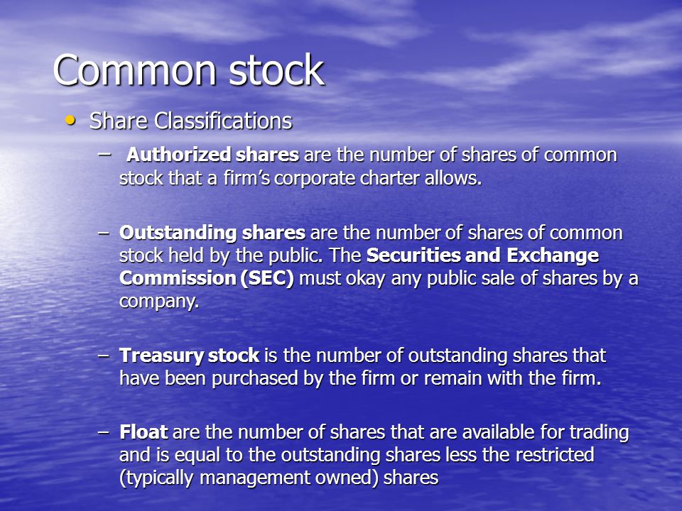 Share Classifications Share Classifications – Authorized shares are the number of shares of common stock that a firm’s corporate charter allows.